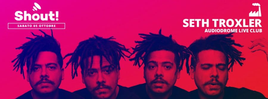Shout! Presenta Seth Troxler