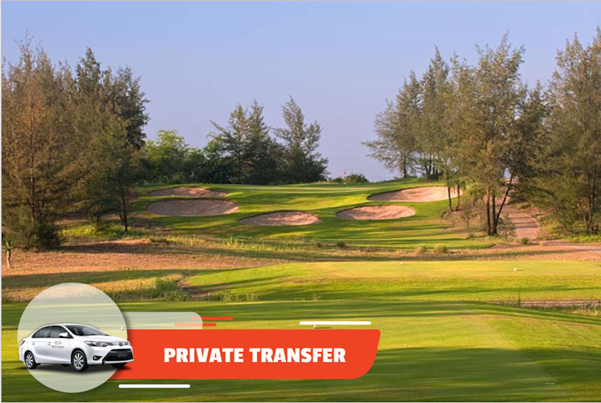Private transfer to from Hoi An city center & Montgomerie Links Musement