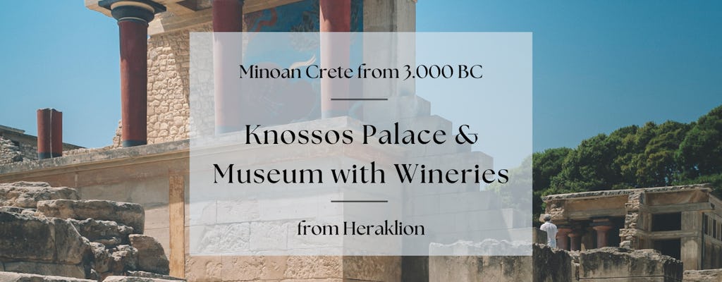 Tour of Knossos Palace and Museum with wine routes tour of Heraklion