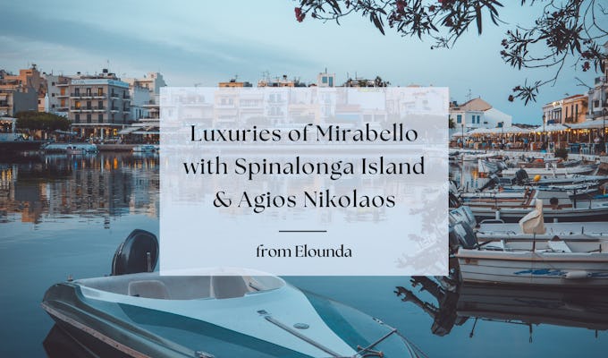 Visita guiada privada a Mirabello e Agios Nikolaos saindo de Elounda