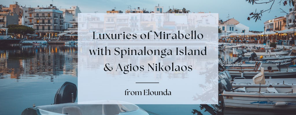 Mirabello en Agios Nikolaos privérondleiding vanuit Elounda