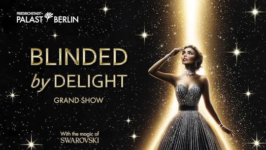 Tickets for BLINDED by DELIGHT Grand Show Friedrichstadt-Palast Berlin