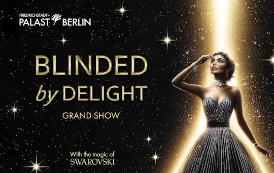 Tickets for BLINDED by DELIGHT Grand Show Friedrichstadt-Palast Berlin